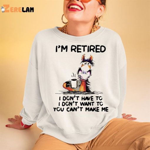 I’m Retired I Don’t Have To Horse Shirt