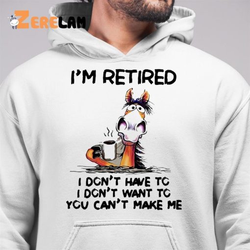 I’m Retired I Don’t Have To Horse Shirt