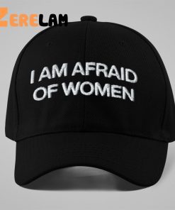 I Am Afraid Of Women Hat