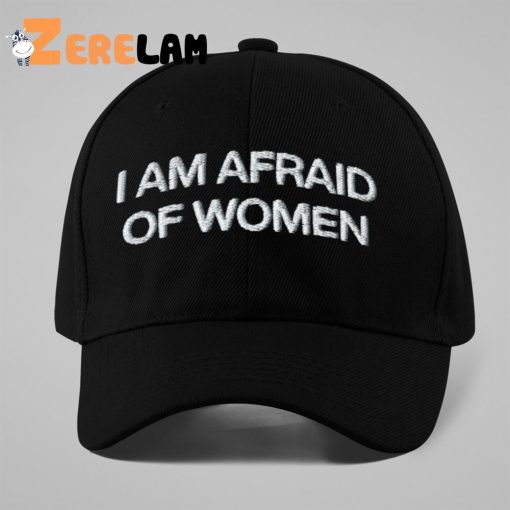 I Am Afraid Of Women Hat