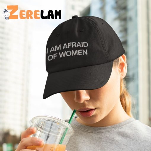 I Am Afraid Of Women Hat