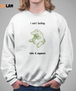 I Cant Fucking Take It Anymore Shirt 5 1