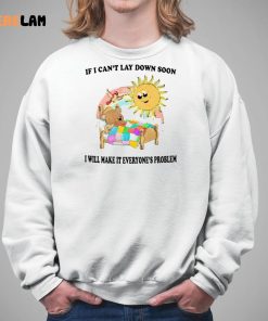 I Cant Lay Down Soon I Will Make It Everyones Problem Shirt 5 1