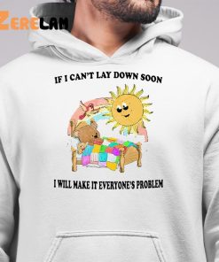 I Cant Lay Down Soon I Will Make It Everyones Problem Shirt 6 1