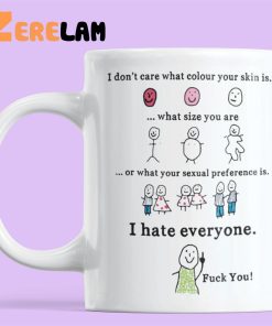 Non Aesthetic Things I Don’t Care What Colour Your Skin Is What Size You Are Fuck You Mug