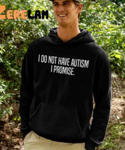 I Dont Have Autism I Promise Hoodie 2