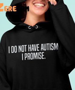 I Dont Have Autism I Promise Hoodie 3