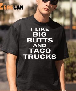 I Like Big Butts And Taco Truck Shirt Perfect Gifts Mens 5 1