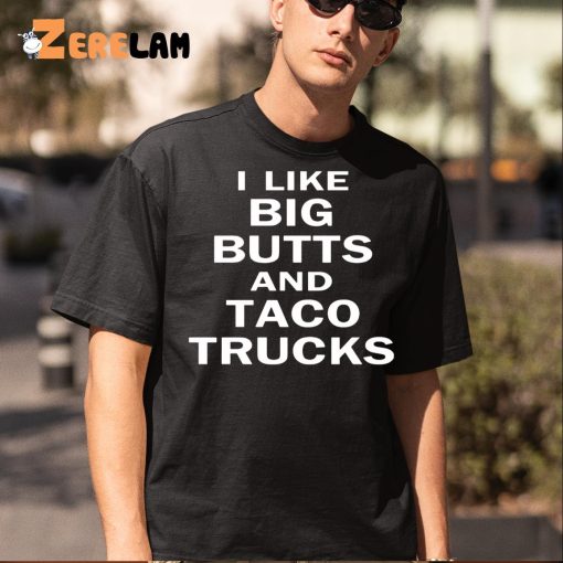 I Like Big Butts And Taco Truck Shirt, Perfect Gifts Men’s