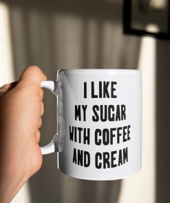 I Like My Sugar With Coffee And Cream Mug 1
