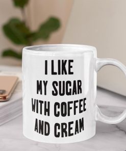 I Like My Sugar With Coffee And Cream Mug 2