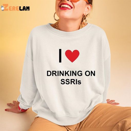 I Love Drinking On Ssris Shirt