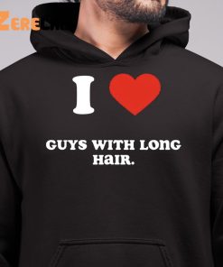 I Love Guys With Long Hair Shirt 6 1