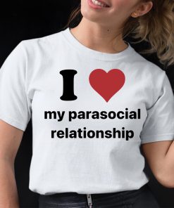 I Love My Parasocial Relationship Shirt 1