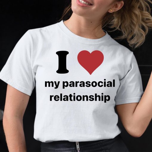 I Love My Parasocial Relationship Shirt