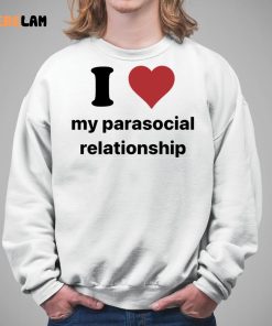 I Love My Parasocial Relationship Shirt 5 1