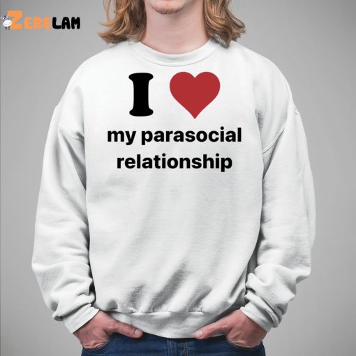 I Love My Parasocial Relationship Shirt