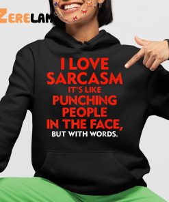 I Love Sarcasm Its Like Punching People In The Face Shirt 4 1