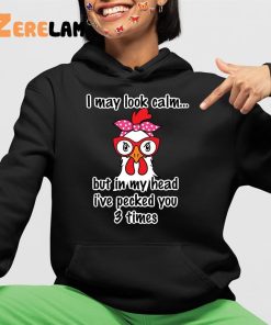 I May Look Calm But In My Head Ive Slapped You 3 Times Chicken Shirt 4 1