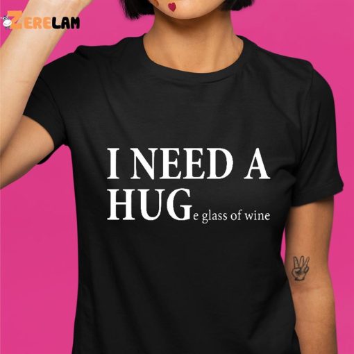 I Need A Huge Glass Of Wine Shirt