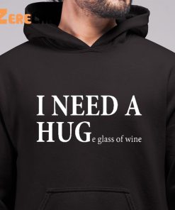 I Need A Huge Glass Of Wine Shirt 6 1