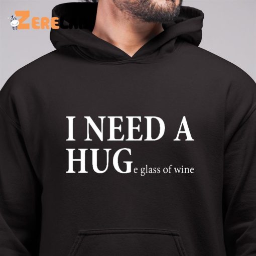 I Need A Huge Glass Of Wine Shirt