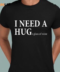 I Need A Huge Glass Of Wine Shirt 8 1