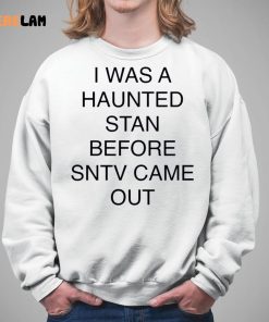I Was A Haunted Stan Before Sntv Came Out Shirt 5 1