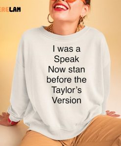 I Was A Speak Now Stan Before The Taylors Version Shirt 3 1