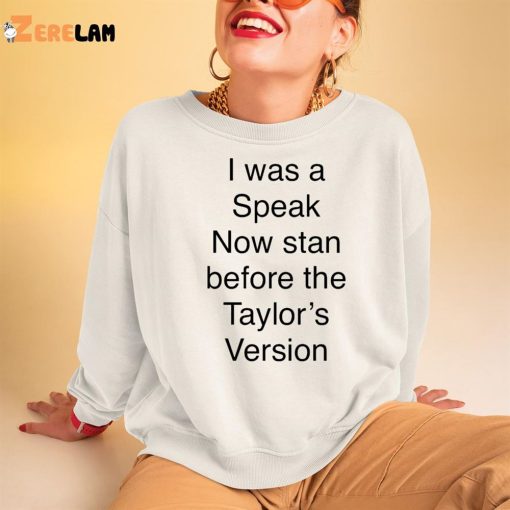 I Was A Speak Now Stan Before The Taylor’s Version Shirt