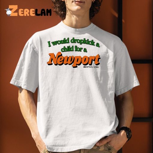 I Would Dropkick A Child For A Newport Shirt