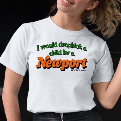 I Would Dropkick A Child For A Newport Shirt