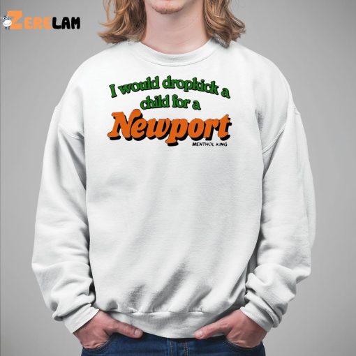 I Would Dropkick A Child For A Newport Shirt