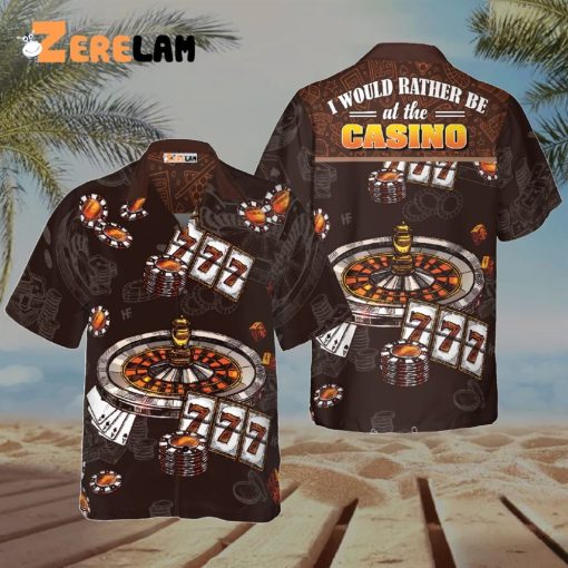 I Would Rather Be At The Casino Hawaiian Shirt, Best Gifts Poker Shirt For Men Women