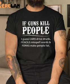 If Guns Kill People I Guess Cars Drive Drunk Pencils Misspell Words And Forks Make People Fat Hoodie 9 1