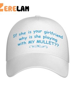 If She’s Your Girlfriend Why Is She Playing With My Mullet Hat