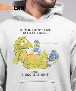 If You Dont Like My Attitude Dial 1 800 Eat Shit Shirt 1