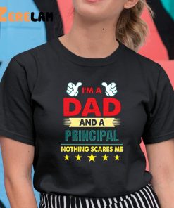 Im A Dad And A Principal Nothing Scares Me Shirt 11 1