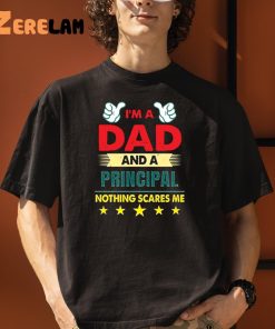 Im A Dad And A Principal Nothing Scares Me Shirt 3 1