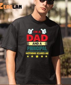 Im A Dad And A Principal Nothing Scares Me Shirt 5 1