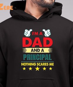 Im A Dad And A Principal Nothing Scares Me Shirt 6 1