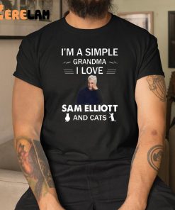 Im A Simple Grandma I Love Sam Elliott Shirt 1