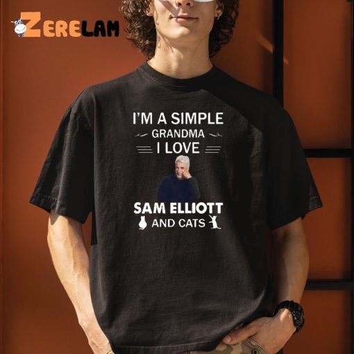 I’m A Simple Grandma I Love Sam Elliott Shirt