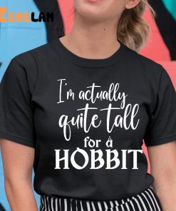 Im Actually Quite Tall For A Hobbit Shirt 11 1