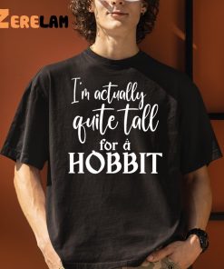 Im Actually Quite Tall For A Hobbit Shirt 3 1