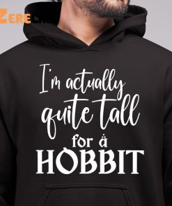 Im Actually Quite Tall For A Hobbit Shirt 6 1