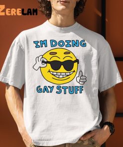 Im Doing Gay Stuff Sun Shirt
