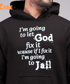 Im Going To Let God Fix It Shirt 6 1