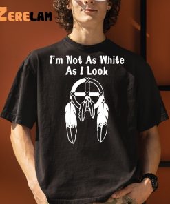 Im Not As White As I Look Shirt 3 1