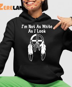 Im Not As White As I Look Shirt 4 1